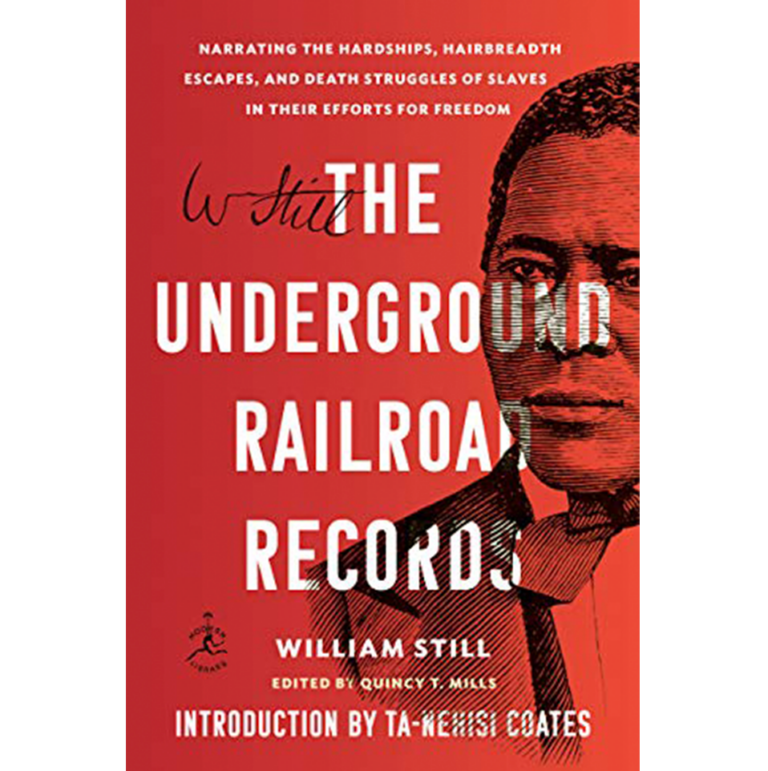 The Underground Railroad Records: Narrating the Hardships, Hairbreadth Escapes, and Death Struggles of Slaves in Their Efforts for Freedom by William Still